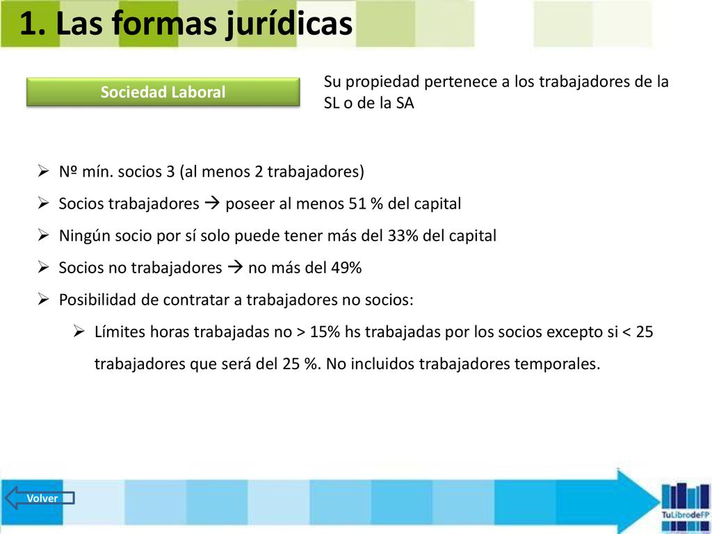 1. Las formas jurídicas Su propiedad pertenece a los trabajadores de la SL o de la SA. Sociedad Laboral.