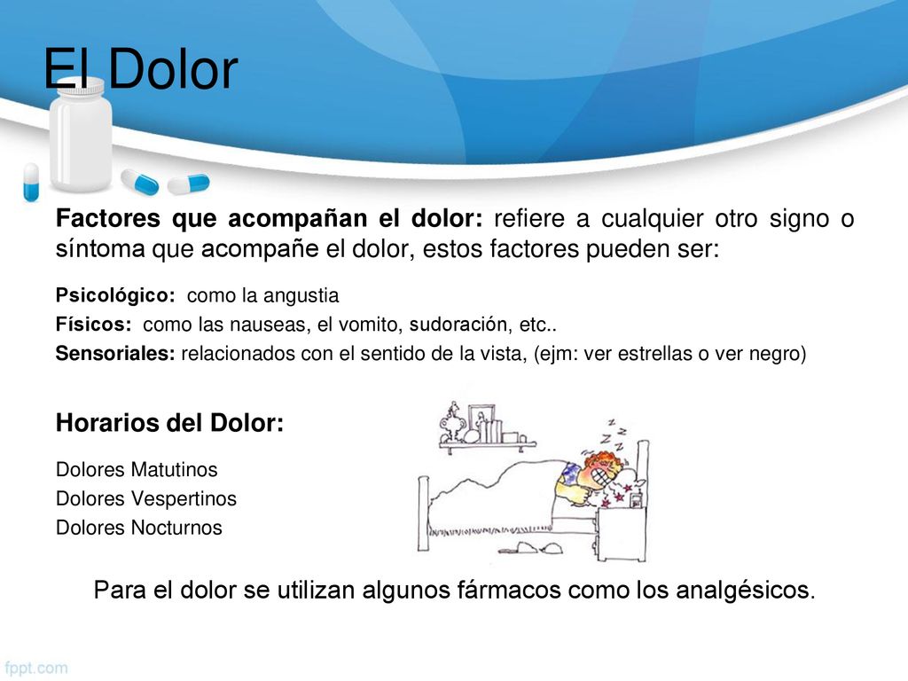 Para el dolor se utilizan algunos fármacos como los analgésicos.