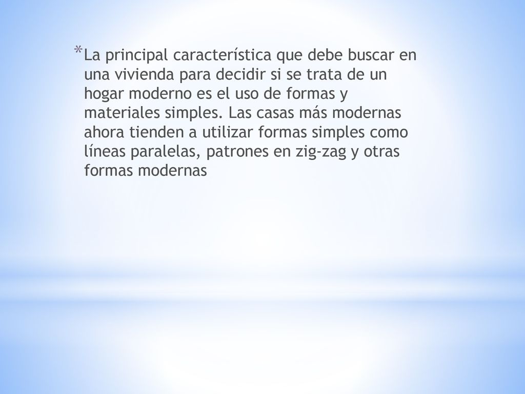 La principal característica que debe buscar en una vivienda para decidir si se trata de un hogar moderno es el uso de formas y materiales simples.