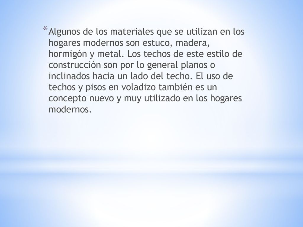 Algunos de los materiales que se utilizan en los hogares modernos son estuco, madera, hormigón y metal.