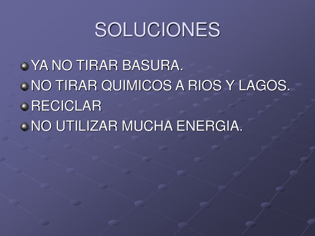 SOLUCIONES YA NO TIRAR BASURA. NO TIRAR QUIMICOS A RIOS Y LAGOS.