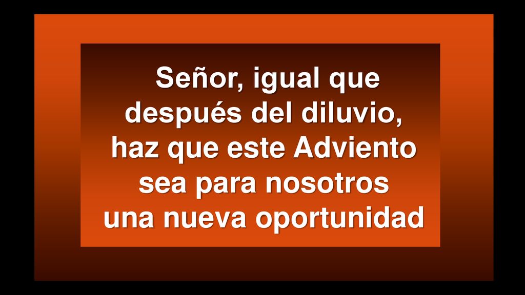 Señor, igual que después del diluvio, haz que este Adviento sea para nosotros una nueva oportunidad