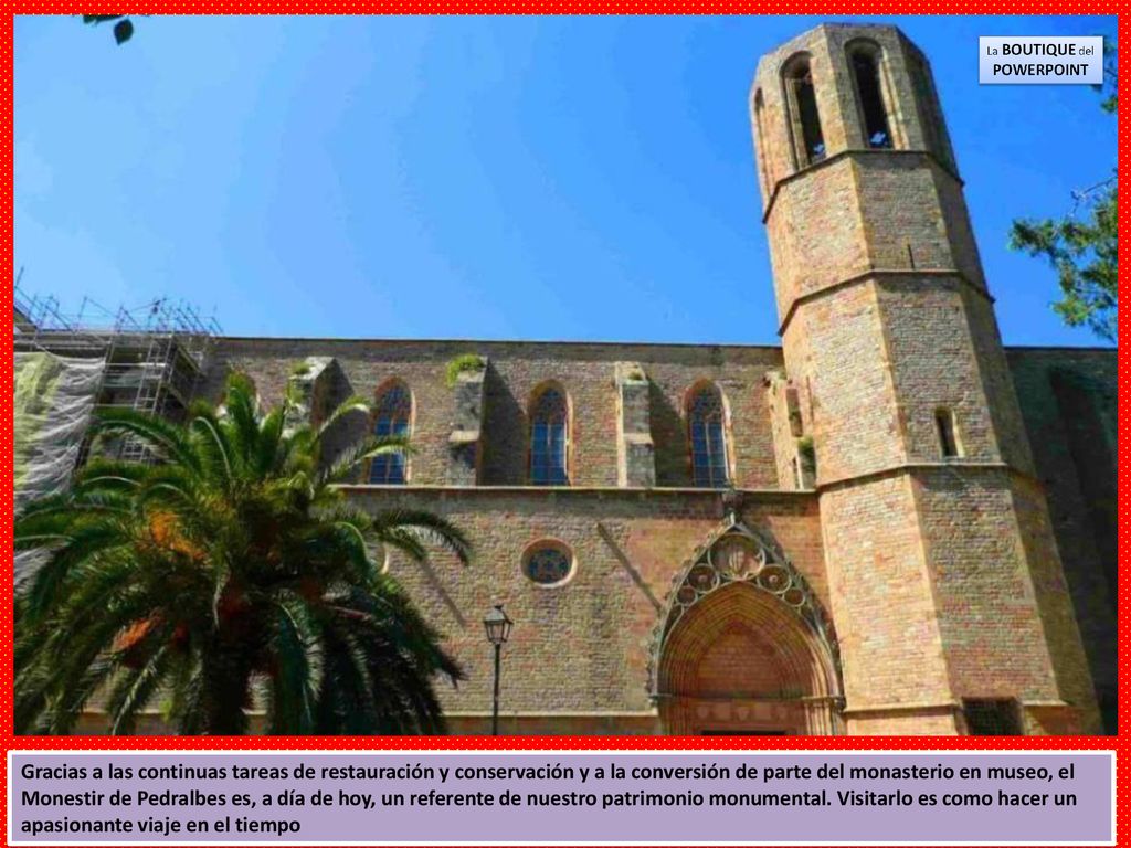Gracias a las continuas tareas de restauración y conservación y a la conversión de parte del monasterio en museo, el Monestir de Pedralbes es, a día de hoy, un referente de nuestro patrimonio monumental.