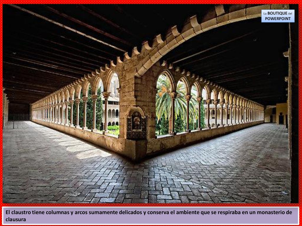 El claustro tiene columnas y arcos sumamente delicados y conserva el ambiente que se respiraba en un monasterio de clausura