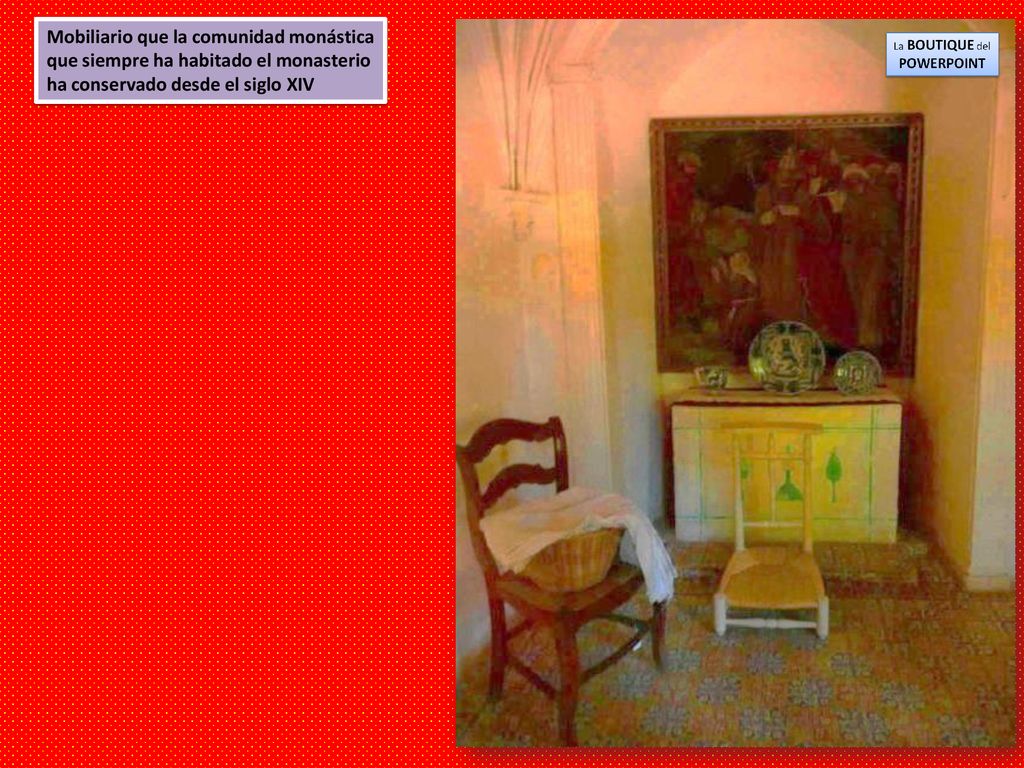Mobiliario que la comunidad monástica que siempre ha habitado el monasterio ha conservado desde el siglo XIV