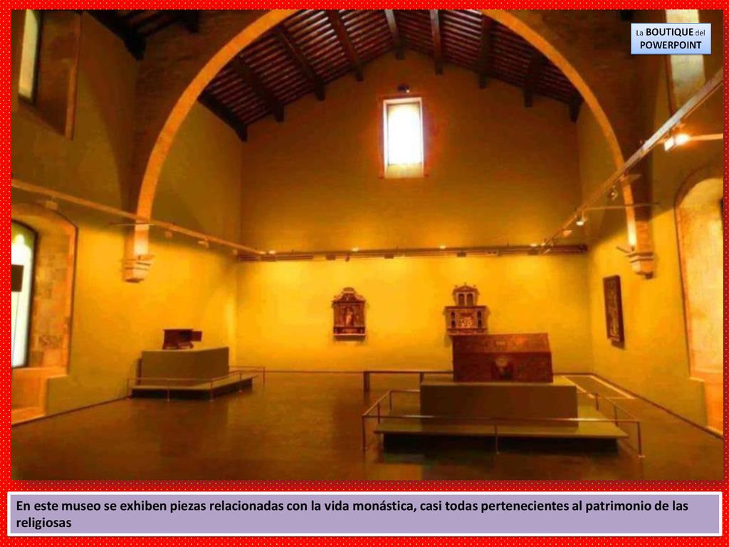 En este museo se exhiben piezas relacionadas con la vida monástica, casi todas pertenecientes al patrimonio de las religiosas