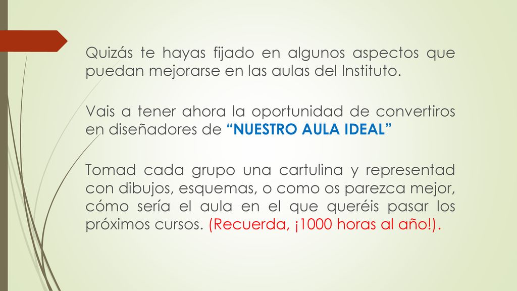 Quizás te hayas fijado en algunos aspectos que puedan mejorarse en las aulas del Instituto.