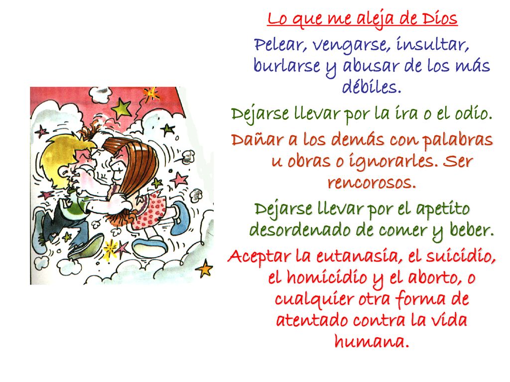 Pelear, vengarse, insultar, burlarse y abusar de los más débiles.