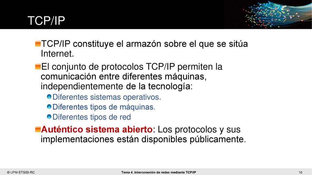 TCP/IP TCP/IP constituye el armazón sobre el que se sitúa Internet.