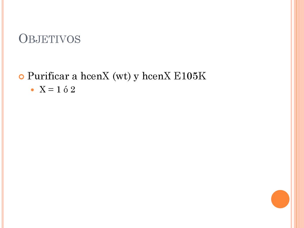 Objetivos Purificar a hcenX (wt) y hcenX E105K X = 1 ó 2