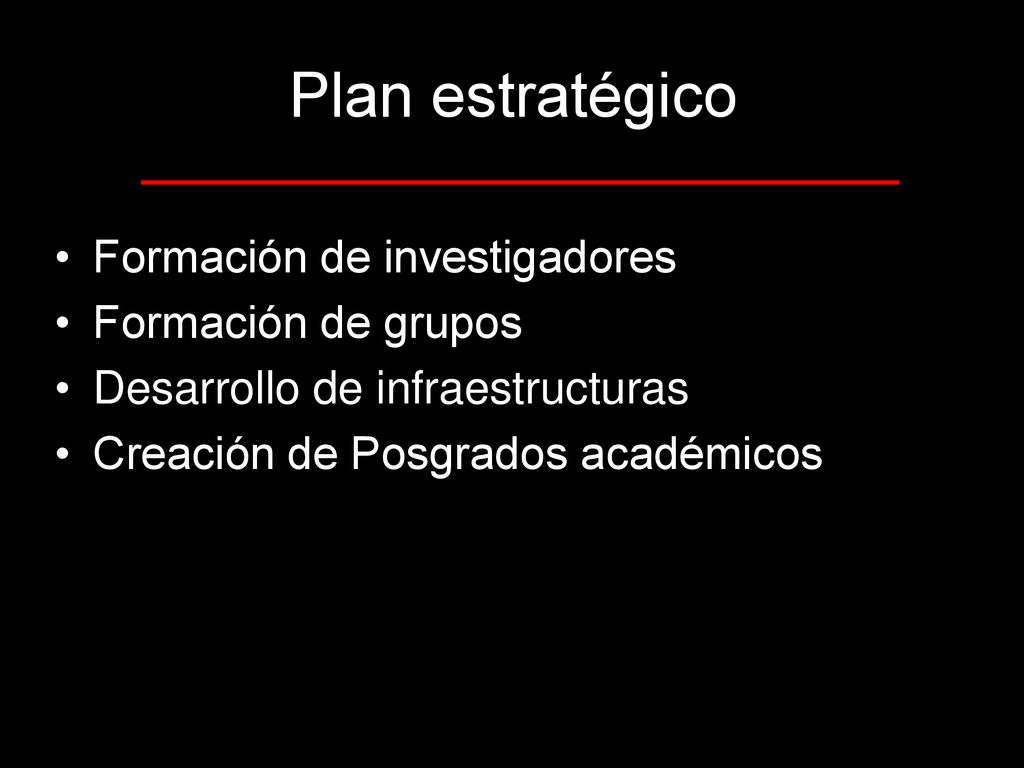 Plan estratégico Formación de investigadores Formación de grupos