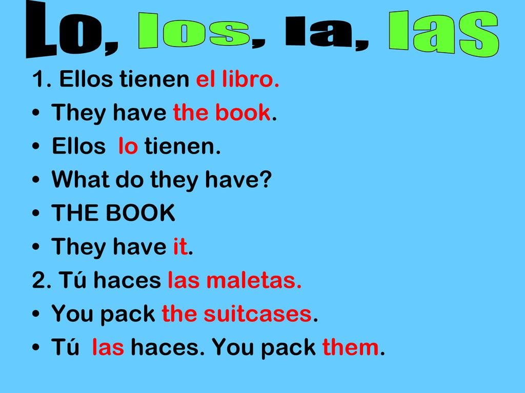 Lo, los, la, las 1. Ellos tienen el libro. They have the book.