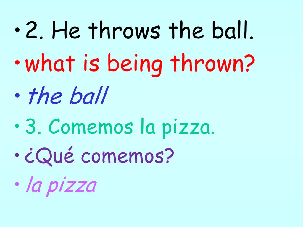 2. He throws the ball. what is being thrown the ball