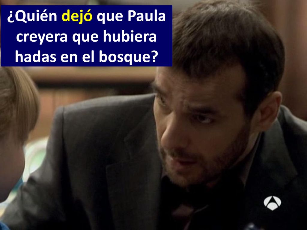 ¿Quién dejó que Paula creyera que hubiera hadas en el bosque