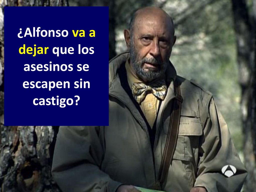 ¿Alfonso va a dejar que los asesinos se escapen sin castigo