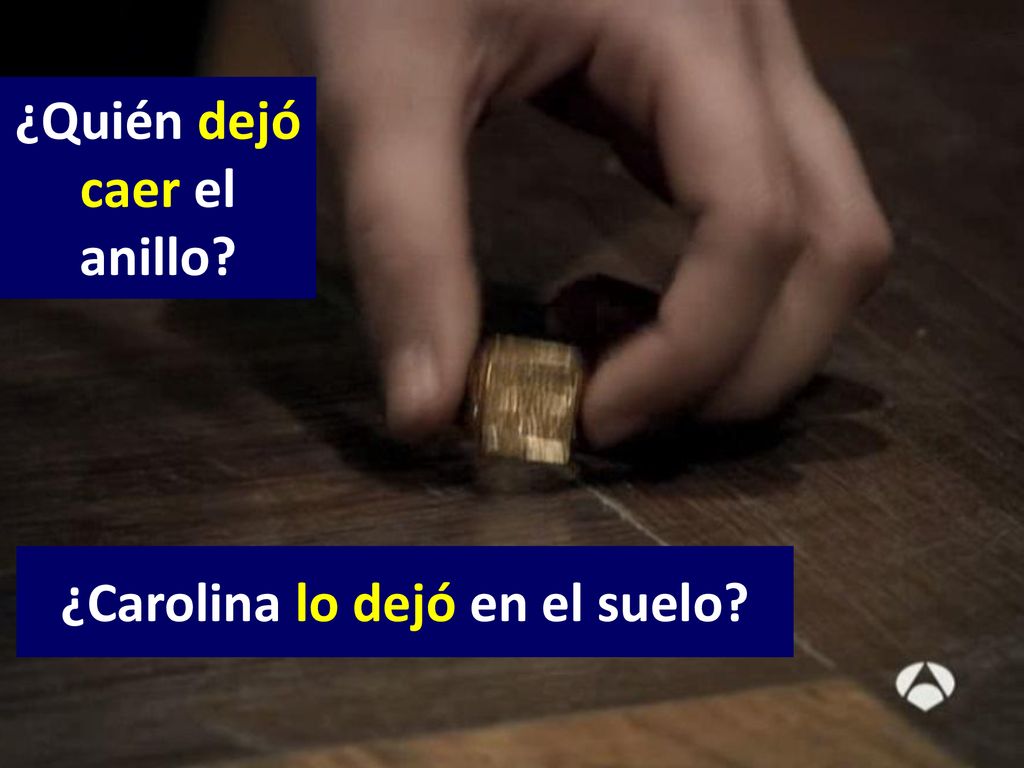 ¿Quién dejó caer el anillo ¿Carolina lo dejó en el suelo