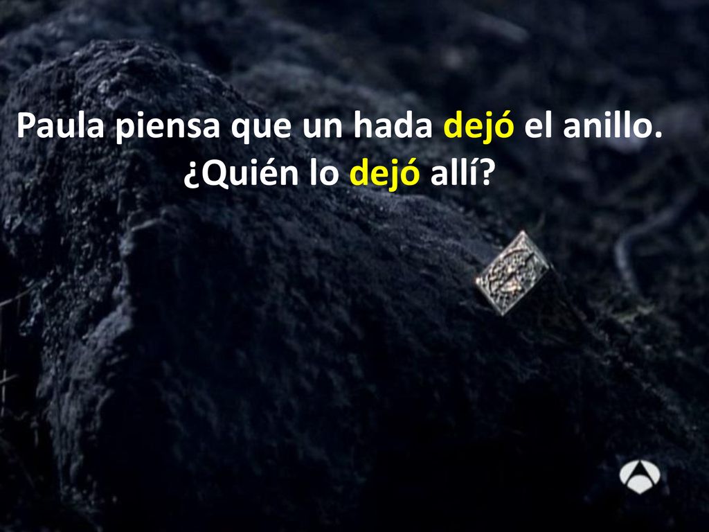 Paula piensa que un hada dejó el anillo. ¿Quién lo dejó allí