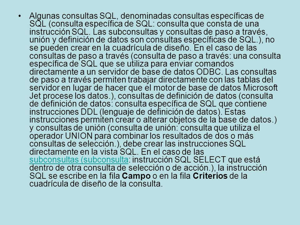 Algunas consultas SQL, denominadas consultas específicas de SQL (consulta específica de SQL: consulta que consta de una instrucción SQL.