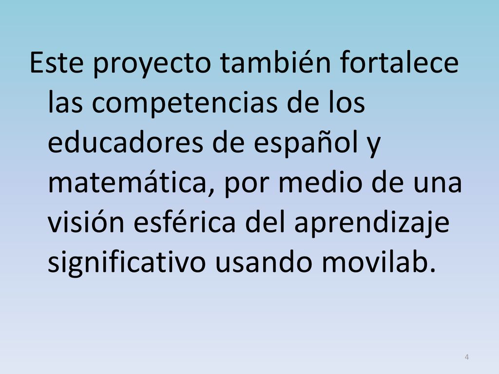 Este proyecto también fortalece las competencias de los educadores de español y matemática, por medio de una visión esférica del aprendizaje significativo usando movilab.