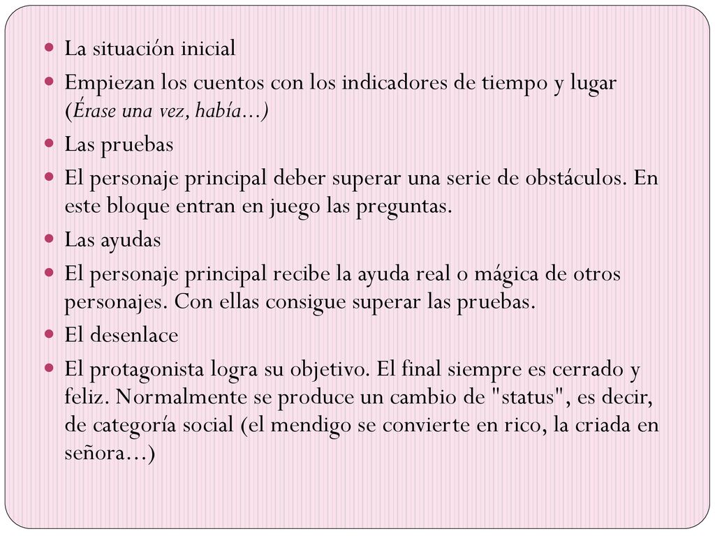 La situación inicial Empiezan los cuentos con los indicadores de tiempo y lugar (Érase una vez, había...)