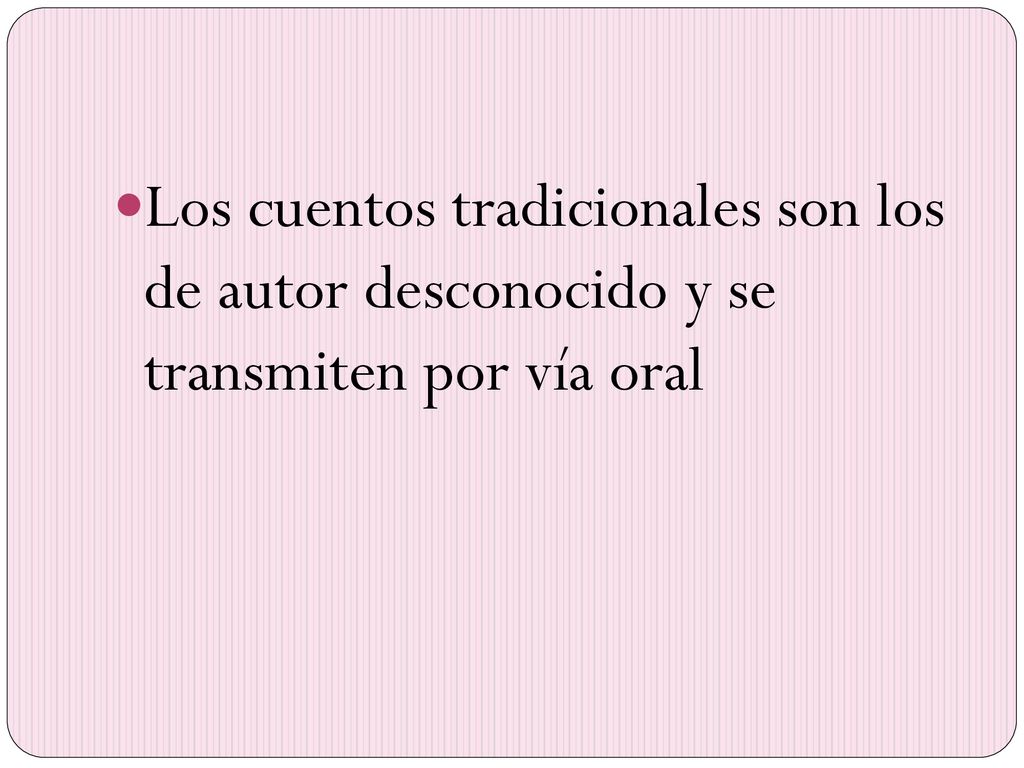 Los cuentos tradicionales son los de autor desconocido y se transmiten por vía oral