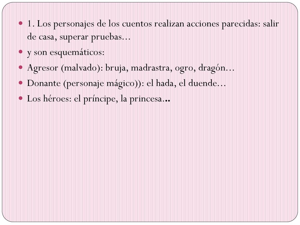 1. Los personajes de los cuentos realizan acciones parecidas: salir de casa, superar pruebas...