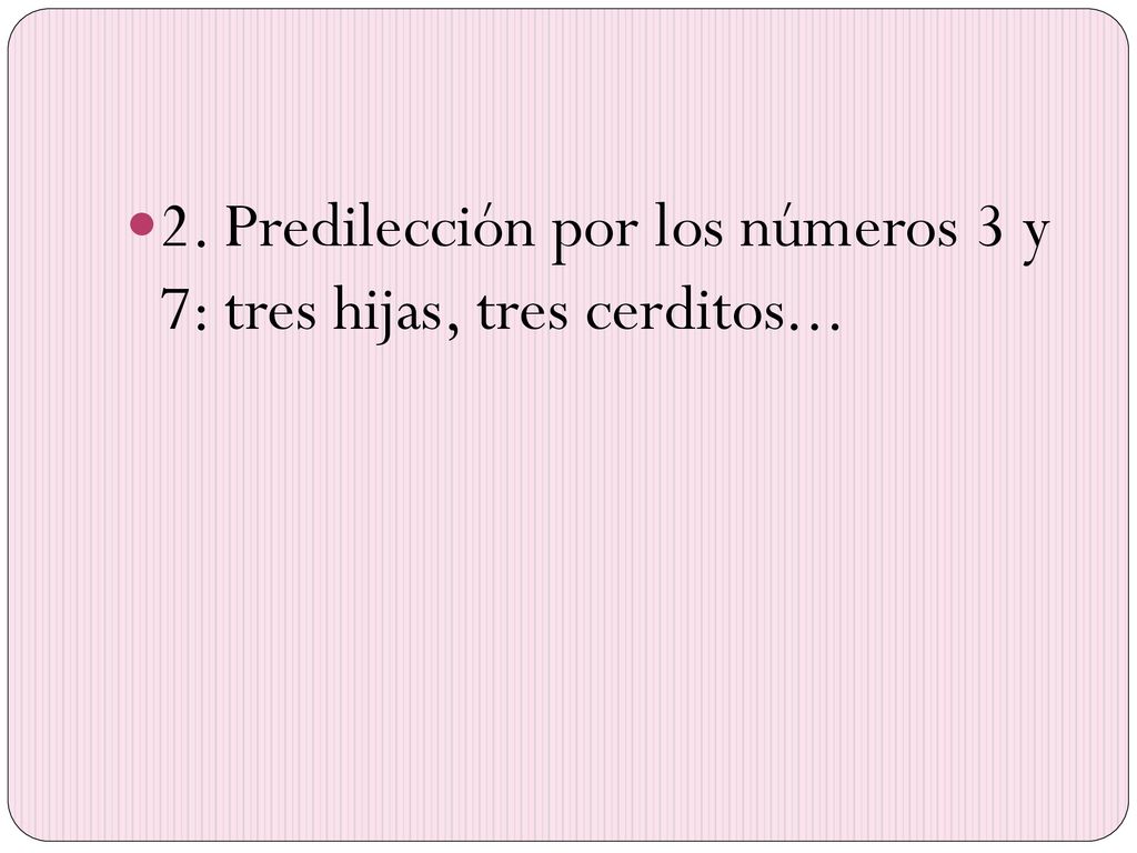 2. Predilección por los números 3 y 7: tres hijas, tres cerditos...
