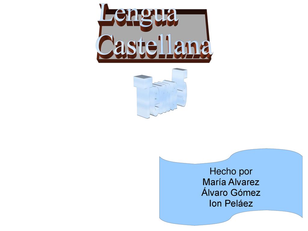 Lengua Castellana Hecho por María Alvarez Álvaro Gómez Ion Peláez