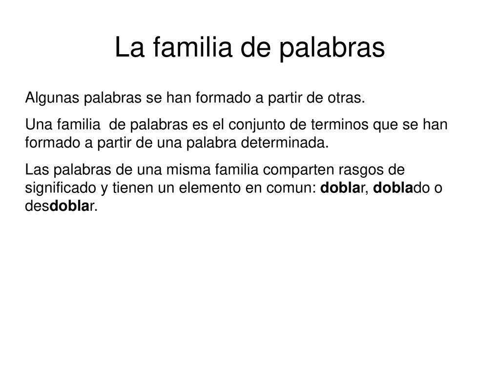 La familia de palabras Algunas palabras se han formado a partir de otras.