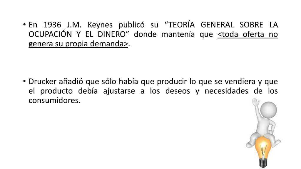 En 1936 J.M. Keynes publicó su TEORÍA GENERAL SOBRE LA OCUPACIÓN Y EL DINERO donde mantenía que <toda oferta no genera su propia demanda>.