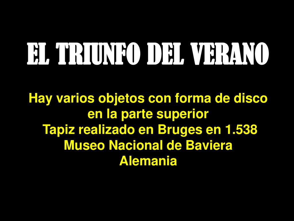EL TRIUNFO DEL VERANO Hay varios objetos con forma de disco en la parte superior. Tapiz realizado en Bruges en