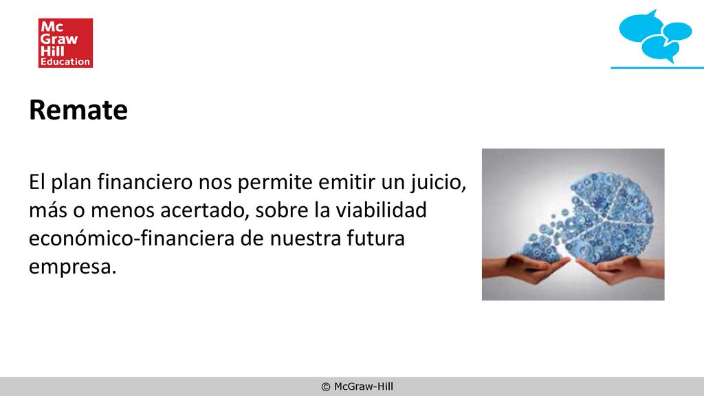 Remate El plan financiero nos permite emitir un juicio, más o menos acertado, sobre la viabilidad económico-financiera de nuestra futura empresa.