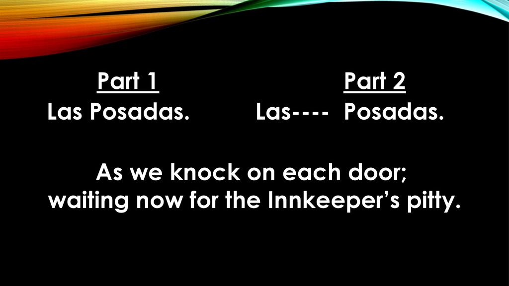 As we knock on each door; waiting now for the Innkeeper’s pitty.