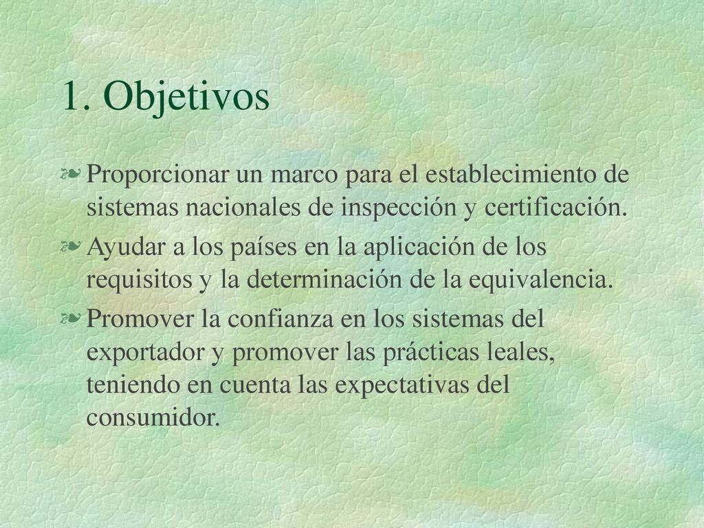 1. Objetivos Proporcionar un marco para el establecimiento de sistemas nacionales de inspección y certificación.