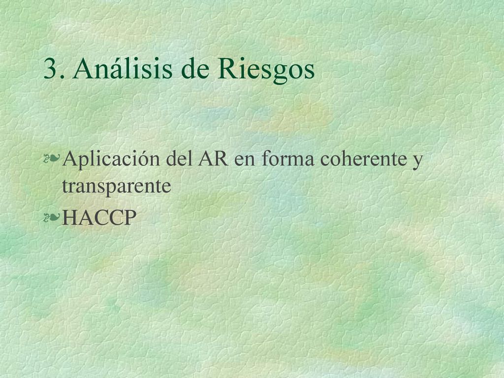 3. Análisis de Riesgos Aplicación del AR en forma coherente y transparente HACCP