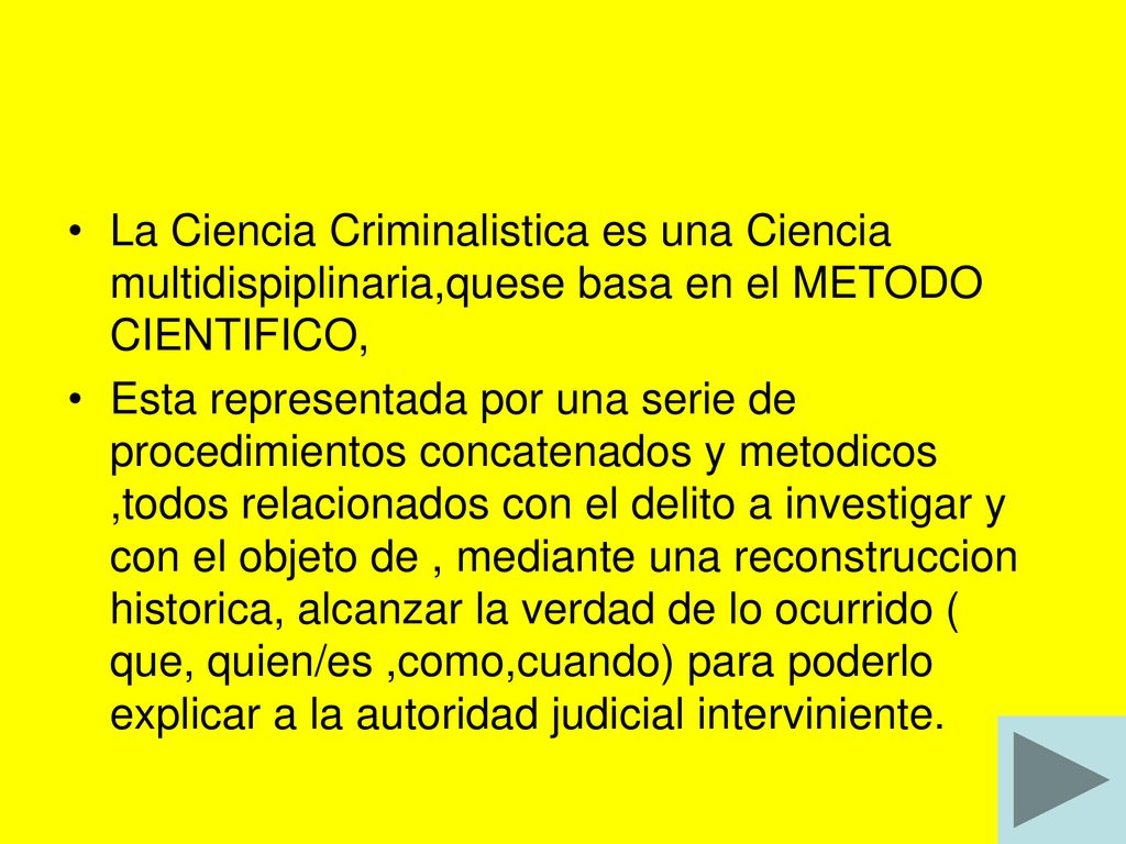 La Ciencia Criminalistica es una Ciencia multidispiplinaria,quese basa en el METODO CIENTIFICO,