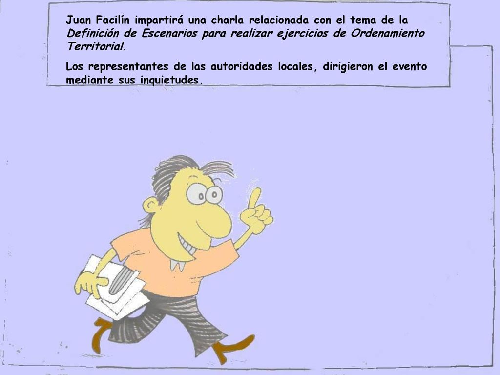 Juan Facilín impartirá una charla relacionada con el tema de la Definición de Escenarios para realizar ejercicios de Ordenamiento Territorial.