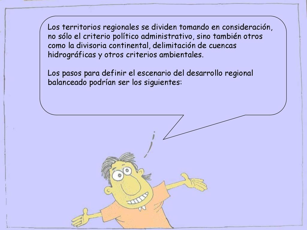 Los territorios regionales se dividen tomando en consideración, no sólo el criterio político administrativo, sino también otros como la divisoria continental, delimitación de cuencas hidrográficas y otros criterios ambientales.