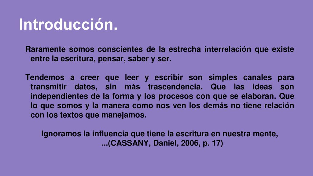 Introducción. Raramente somos conscientes de la estrecha interrelación que existe entre la escritura, pensar, saber y ser.