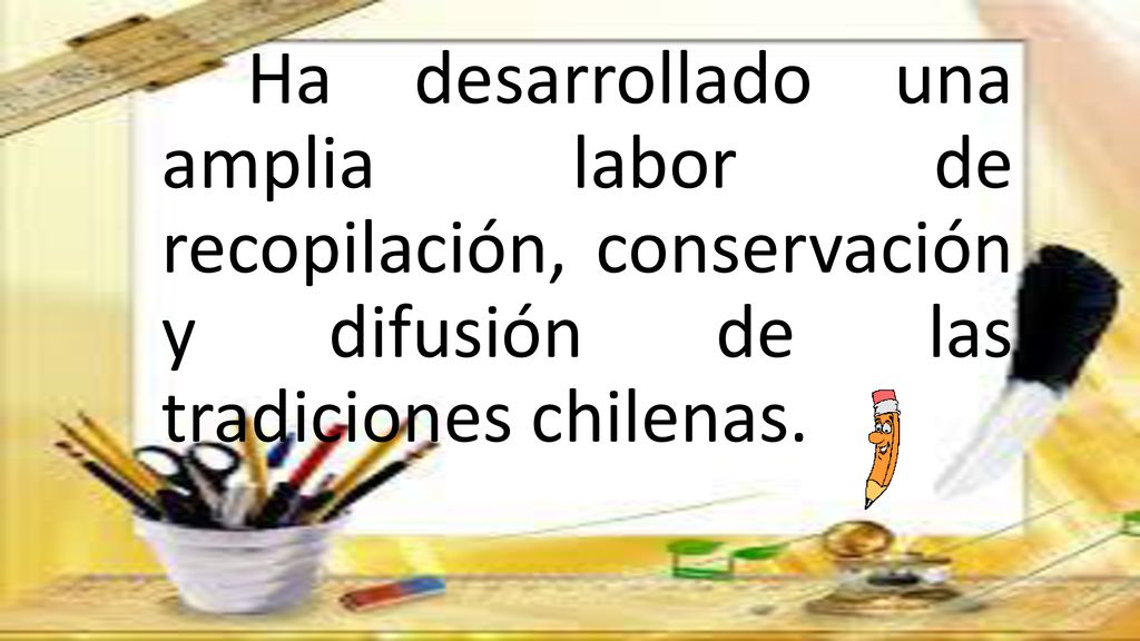 Ha desarrollado una amplia labor de recopilación, conservación y difusión de las tradiciones chilenas.