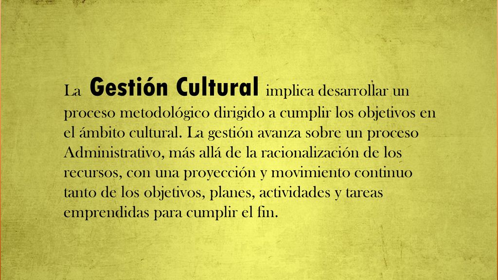 La Gestión Cultural implica desarrollar un proceso metodológico dirigido a cumplir los objetivos en el ámbito cultural.