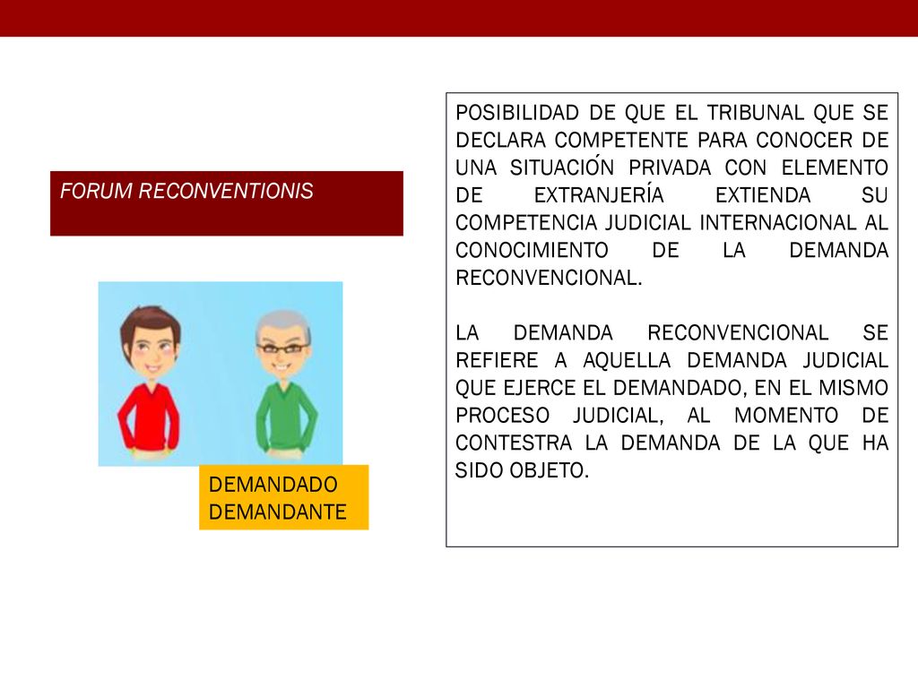 POSIBILIDAD DE QUE EL TRIBUNAL QUE SE DECLARA COMPETENTE PARA CONOCER DE UNA SITUACIÓN PRIVADA CON ELEMENTO DE EXTRANJERÍA EXTIENDA SU COMPETENCIA JUDICIAL INTERNACIONAL AL CONOCIMIENTO DE LA DEMANDA RECONVENCIONAL.