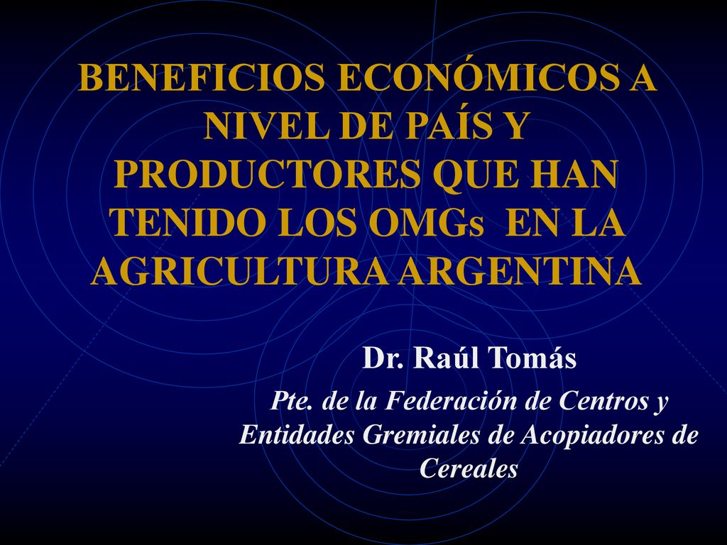 BENEFICIOS ECONÓMICOS A NIVEL DE PAÍS Y PRODUCTORES QUE HAN TENIDO LOS OMGs EN LA AGRICULTURA ARGENTINA