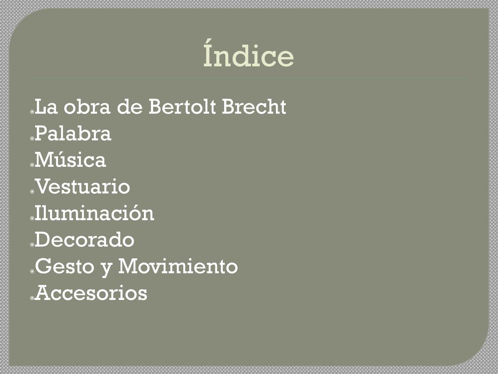 Índice La obra de Bertolt Brecht Palabra Música Vestuario Iluminación