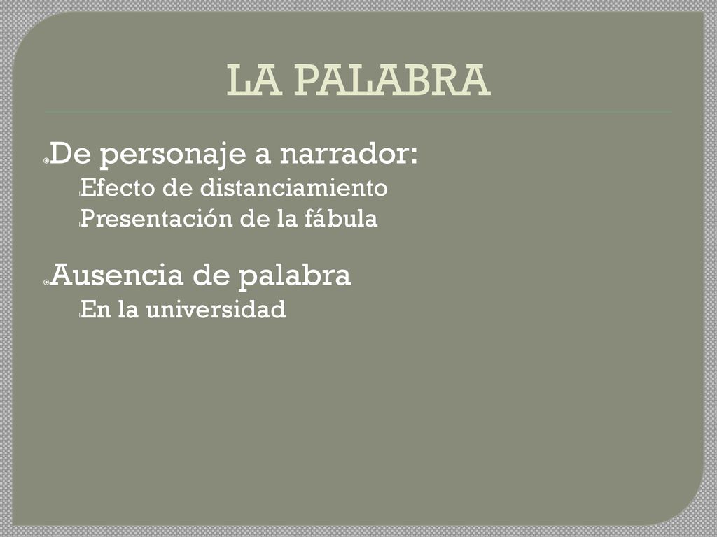 LA PALABRA De personaje a narrador: Ausencia de palabra