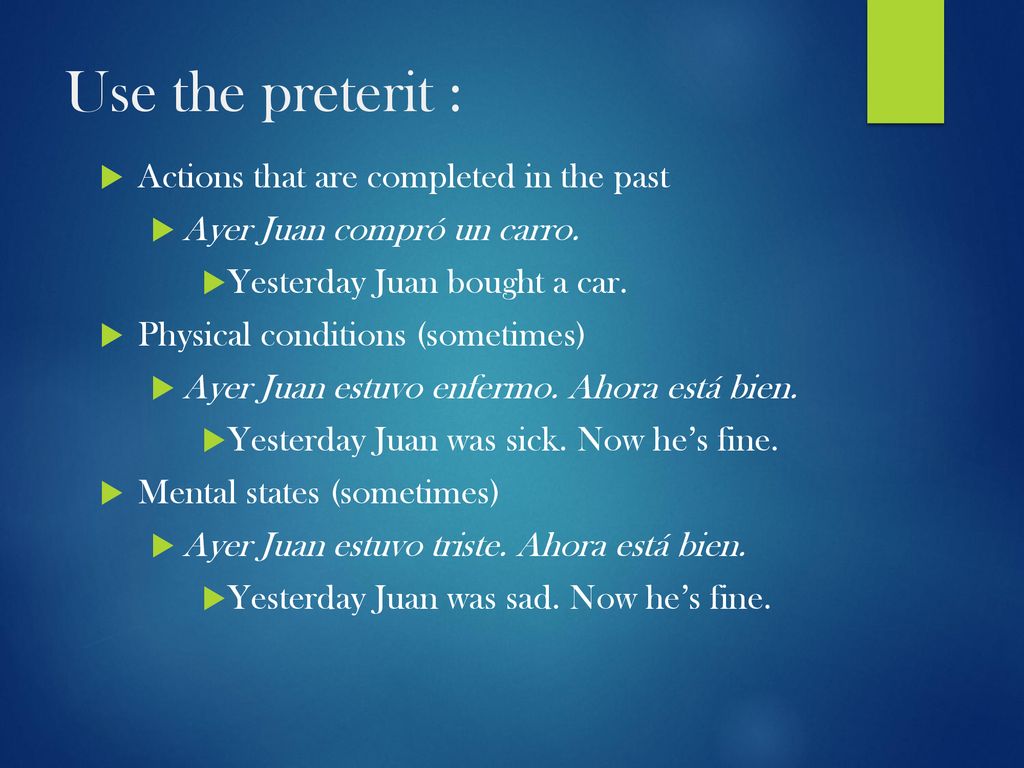 Use the preterit : Actions that are completed in the past