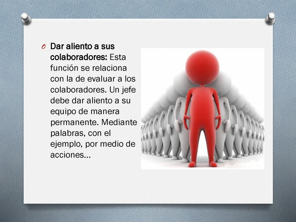 Dar aliento a sus colaboradores: Esta función se relaciona con la de evaluar a los colaboradores.