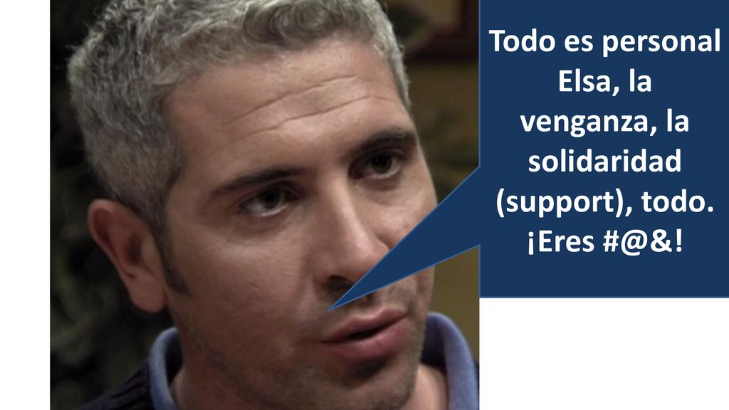Todo es personal Elsa, la venganza, la solidaridad (support), todo