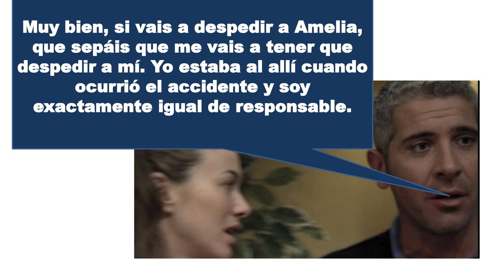 Muy bien, si vais a despedir a Amelia, que sepáis que me vais a tener que despedir a mí.