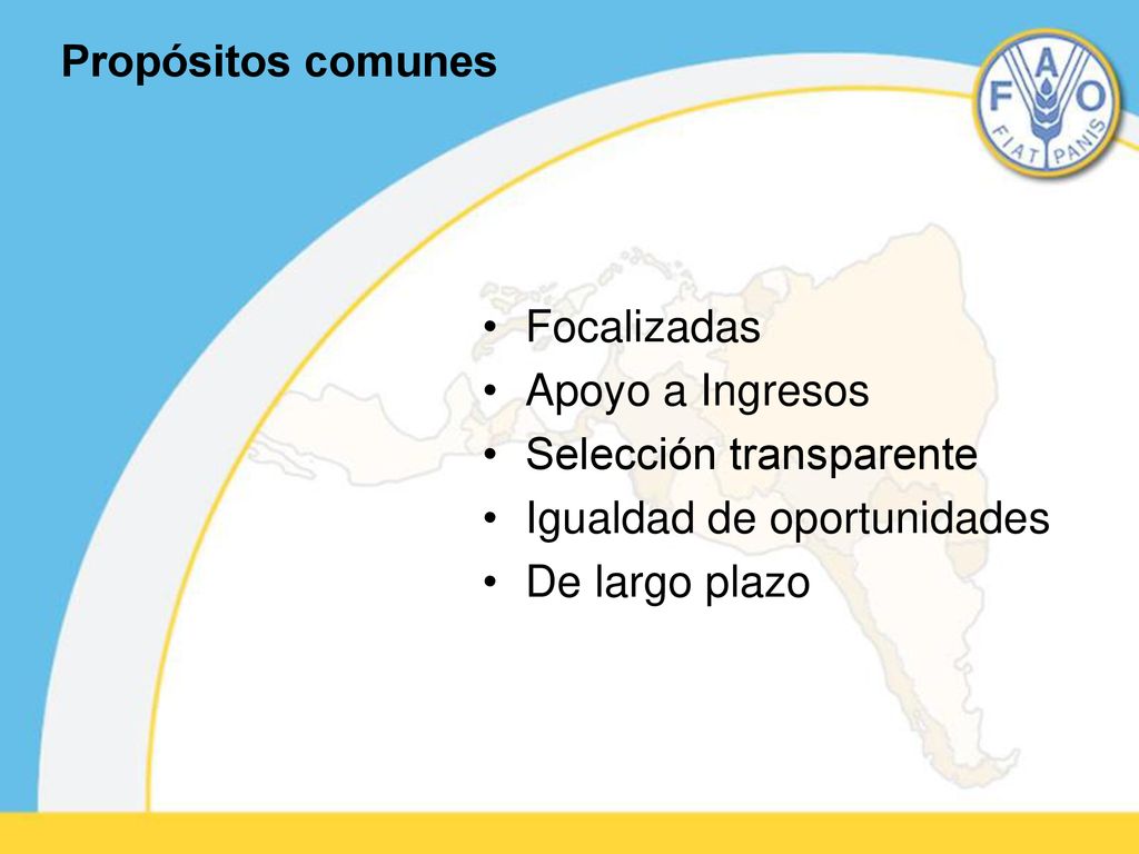 Propósitos comunes Focalizadas. Apoyo a Ingresos. Selección transparente. Igualdad de oportunidades.